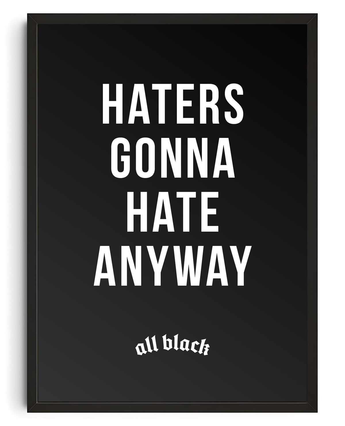 HATERS GONNA HATE ANYWAY CANVAS BY ALL BLACK